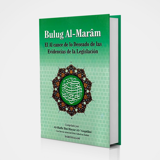 Bulug Al-Marâm El Alcance de Lo Deseado de Las Evidencias de La Legislación - Al-Hafiz Ibn Hayar Al-'Asqalâni